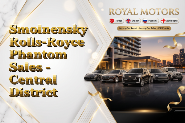 Smolnensky Rolls-Royce Phantom Sales - Central District