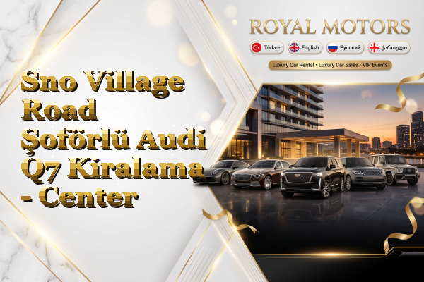 Sno Village Road Şoförlü Audi Q7 Kiralama - Center