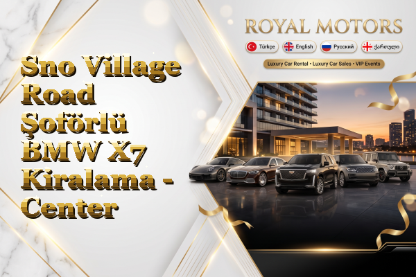 Sno Village Road Şoförlü BMW X7 Kiralama - Center