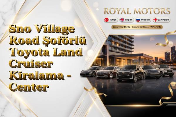 Sno Village Road Şoförlü Toyota Land Cruiser Kiralama - Center