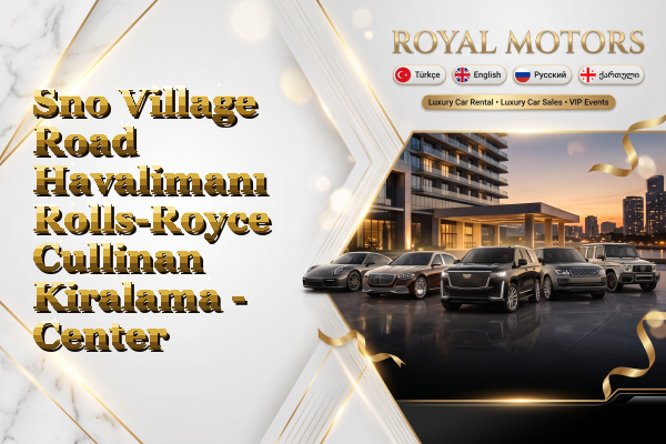 Sno Village Road Havalimanı Rolls-Royce Cullinan Kiralama - Center