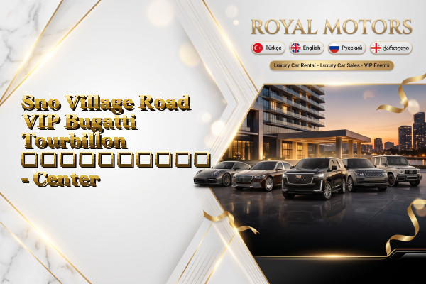 Sno Village Road VIP Bugatti Tourbillon გაქირავება - Center