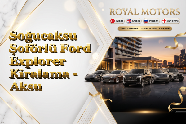 Soğucaksu Şoförlü Ford Explorer Kiralama - Aksu