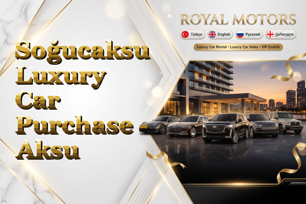 Soğucaksu Luxury Car Purchase - Aksu