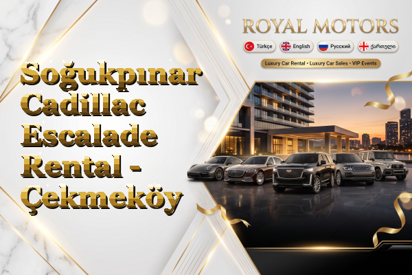 Soğukpınar Cadillac Escalade Rental - Çekmeköy