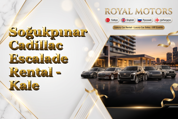 Soğukpınar Cadillac Escalade Rental - Kale
