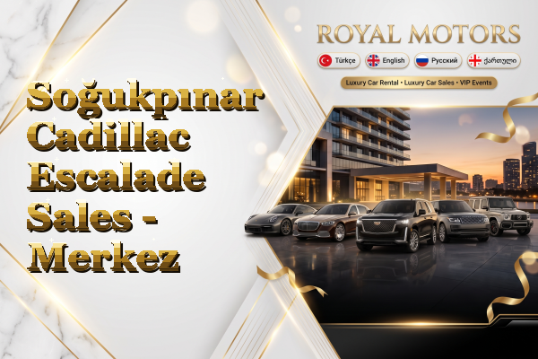 Soğukpınar Cadillac Escalade Sales - Merkez