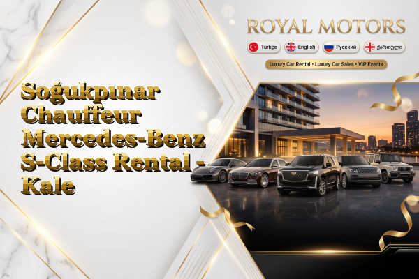 Soğukpınar Chauffeur Mercedes-Benz S-Class Rental - Kale