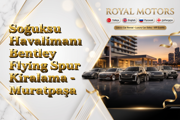 Soğuksu Havalimanı Bentley Flying Spur Kiralama - Muratpaşa
