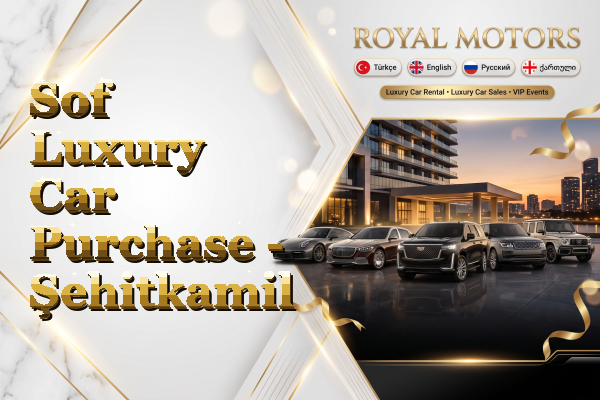 Sof Luxury Car Purchase - Şehitkamil