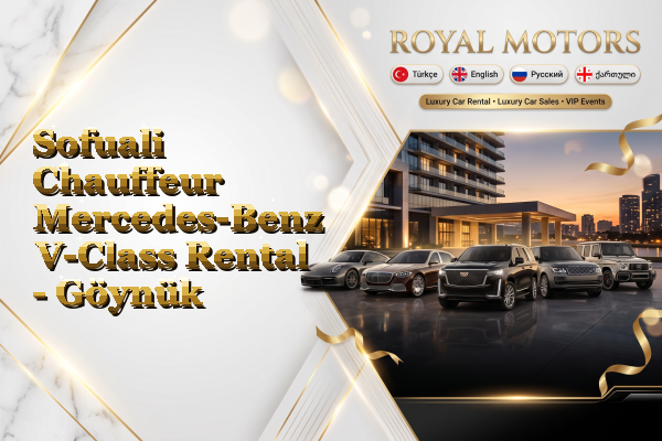 Sofuali Chauffeur Mercedes-Benz V-Class Rental - Göynük