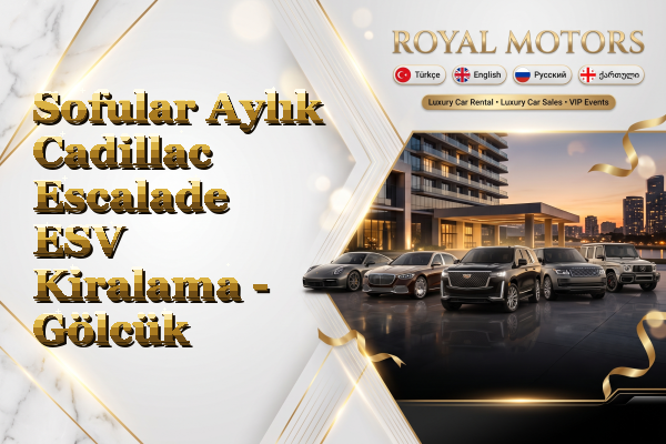 Sofular Aylık Cadillac Escalade ESV Kiralama - Gölcük
