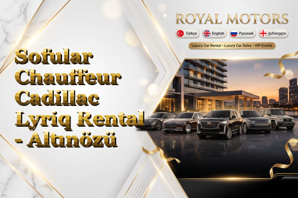 Sofular Chauffeur Cadillac Lyriq Rental - Altınözü