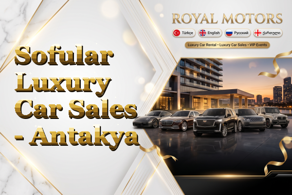 Sofular Luxury Car Sales - Antakya