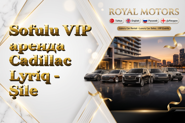 Sofulu VIP аренда Cadillac Lyriq - Şile