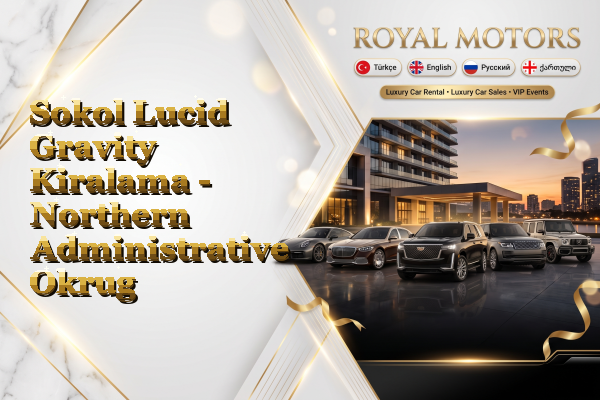 Sokol Lucid Gravity Kiralama - Northern Administrative Okrug