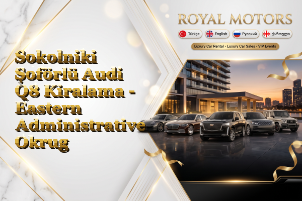 Sokolniki Şoförlü Audi Q8 Kiralama - Eastern Administrative Okrug