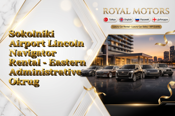 Sokolniki Airport Lincoln Navigator Rental - Eastern Administrative Okrug