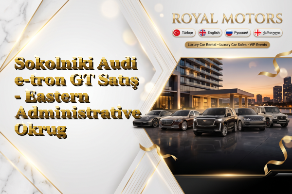 Sokolniki Audi e-tron GT Satış - Eastern Administrative Okrug