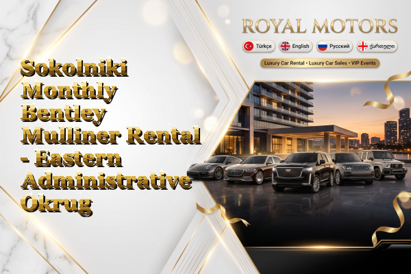Sokolniki Monthly Bentley Mulliner Rental - Eastern Administrative Okrug