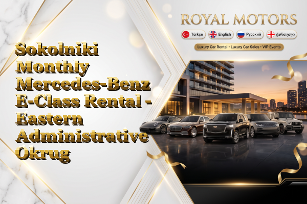 Sokolniki Monthly Mercedes-Benz E-Class Rental - Eastern Administrative Okrug