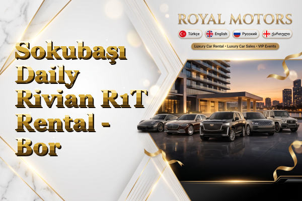 Sokubaşı Daily Rivian R1T Rental - Bor