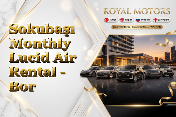 Sokubaşı Monthly Lucid Air Rental - Bor