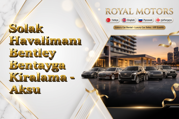 Solak Havalimanı Bentley Bentayga Kiralama - Aksu