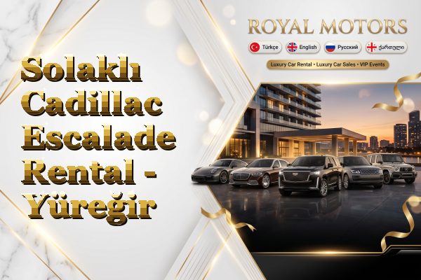 Solaklı Cadillac Escalade Rental - Yüreğir