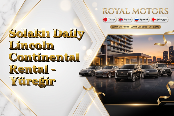 Solaklı Daily Lincoln Continental Rental - Yüreğir