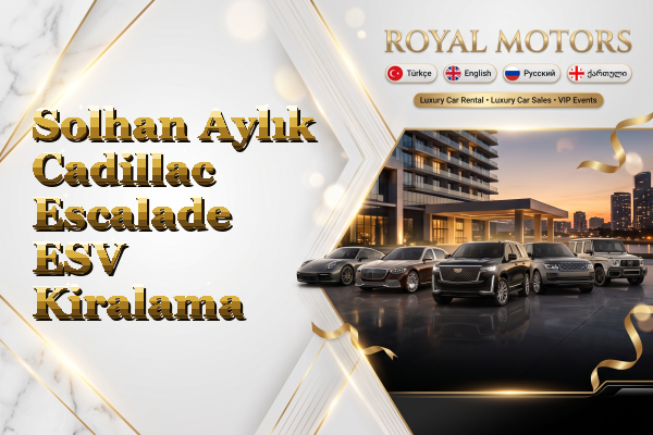 Solhan Aylık Cadillac Escalade ESV Kiralama