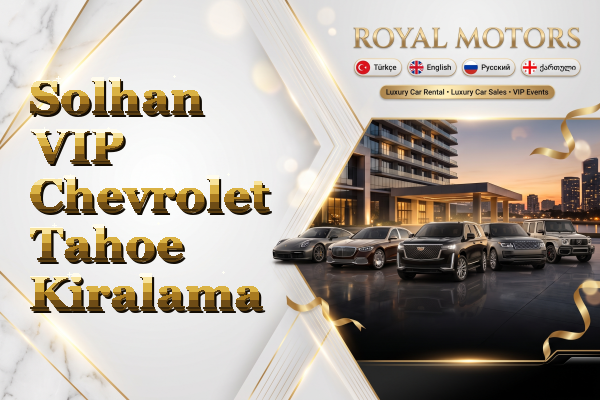 Solhan VIP Chevrolet Tahoe Kiralama