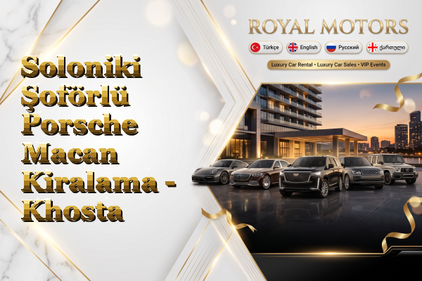 Soloniki Şoförlü Porsche Macan Kiralama - Khosta