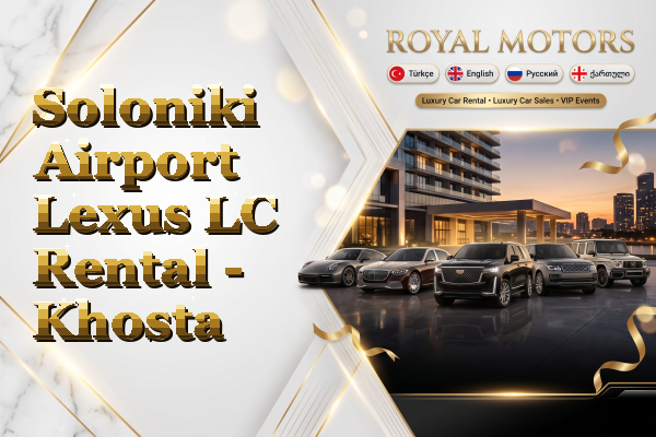 Soloniki Airport Lexus LC Rental - Khosta