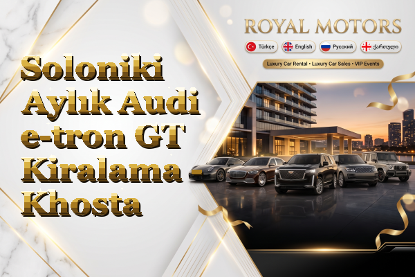 Soloniki Aylık Audi e-tron GT Kiralama - Khosta