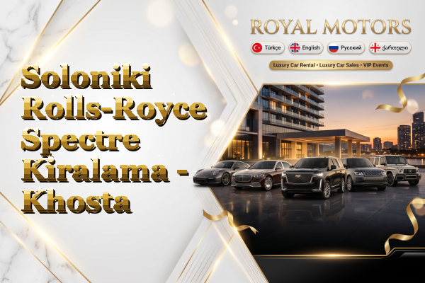 Soloniki Rolls-Royce Spectre Kiralama - Khosta