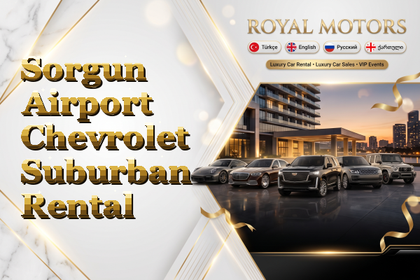 Sorgun Airport Chevrolet Suburban Rental