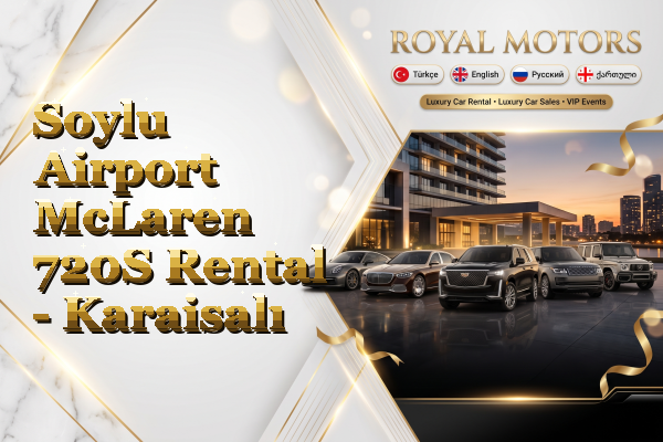 Soylu Airport McLaren 720S Rental - Karaisalı