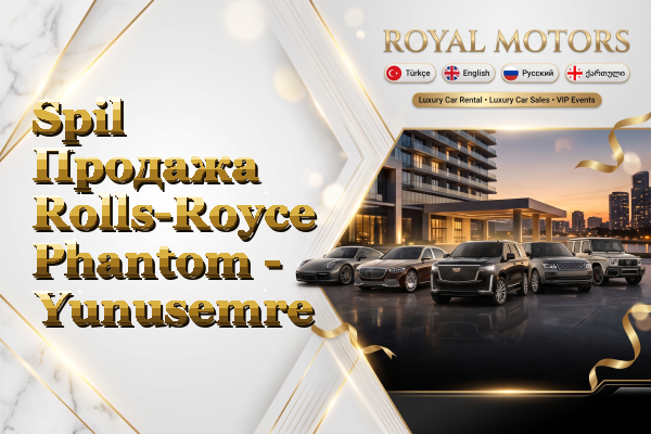 Spil Продажа Rolls-Royce Phantom - Yunusemre