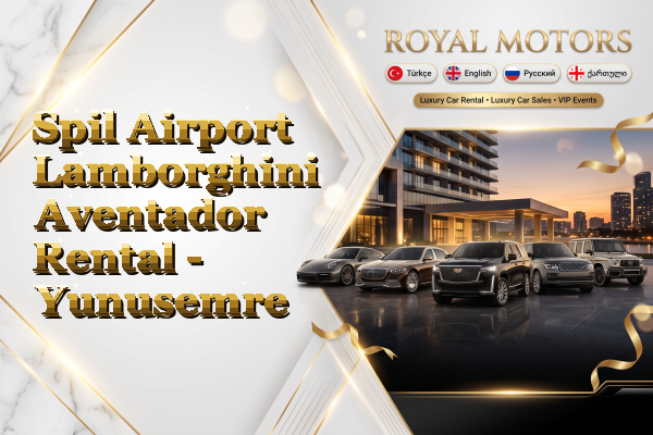 Spil Airport Lamborghini Aventador Rental - Yunusemre
