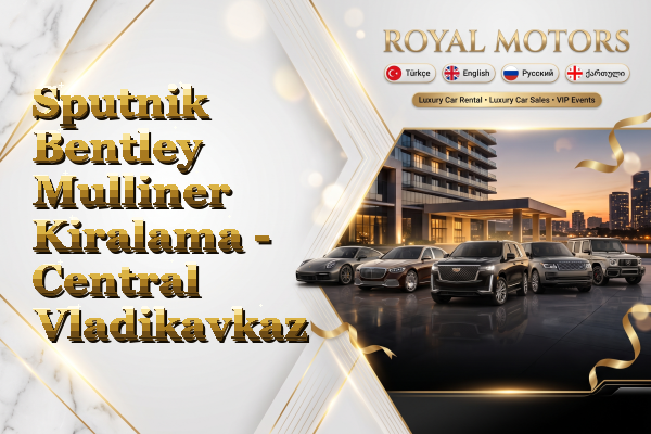Sputnik Bentley Mulliner Kiralama - Central Vladikavkaz
