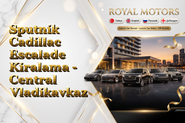 Sputnik Cadillac Escalade Kiralama - Central Vladikavkaz