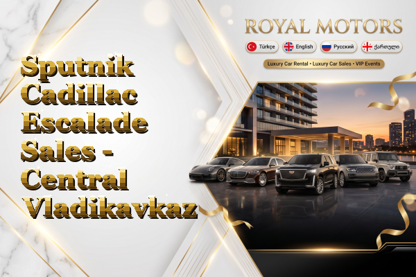 Sputnik Cadillac Escalade Sales - Central Vladikavkaz