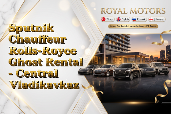 Sputnik Chauffeur Rolls-Royce Ghost Rental - Central Vladikavkaz