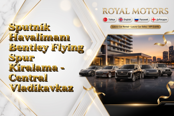 Sputnik Havalimanı Bentley Flying Spur Kiralama - Central Vladikavkaz