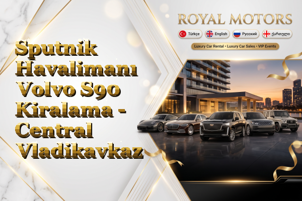 Sputnik Havalimanı Volvo S90 Kiralama - Central Vladikavkaz