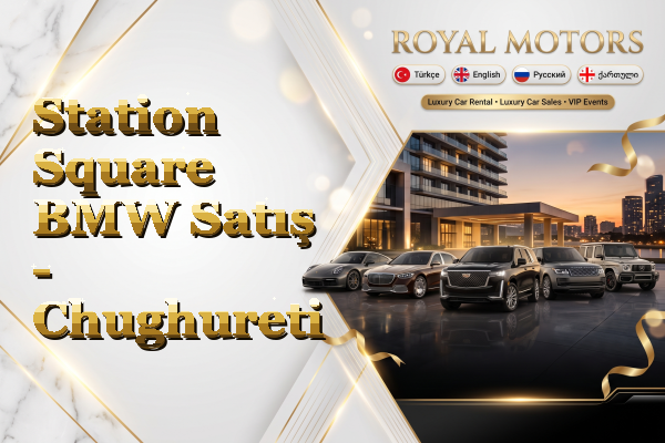 Station Square BMW Satış - Chughureti