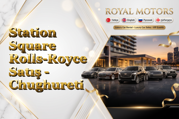 Station Square Rolls-Royce Satış - Chughureti