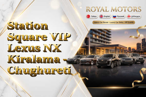Station Square VIP Lexus NX Kiralama - Chughureti