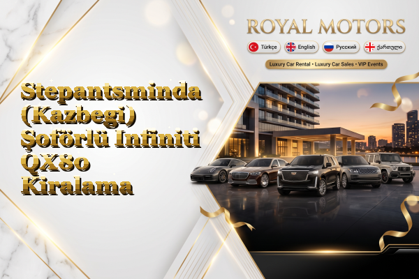 Stepantsminda (Kazbegi) Şoförlü Infiniti QX80 Kiralama